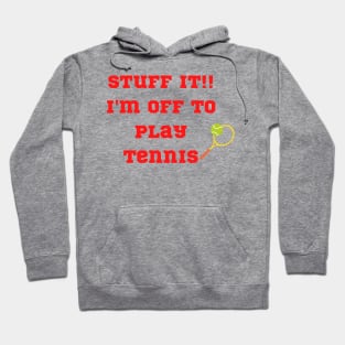 Funny "Stuff It!! I'm off to play Tennis" Hoodie